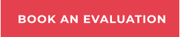 BOOK AN EVALUATION