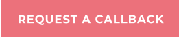REQUEST A CALLBACK