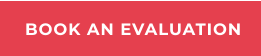 BOOK AN EVALUATION
