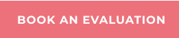 BOOK AN EVALUATION