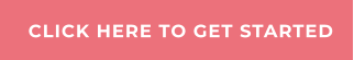 CLICK HERE TO GET STARTED